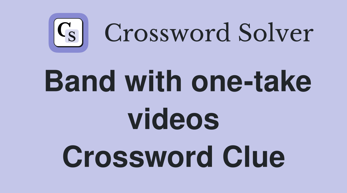 Band with one-take videos Crossword Clue
