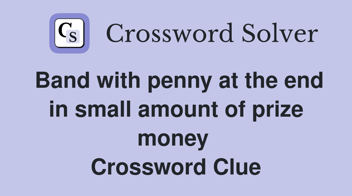 Band with penny at the end in small amount of prize money  Crossword Clue