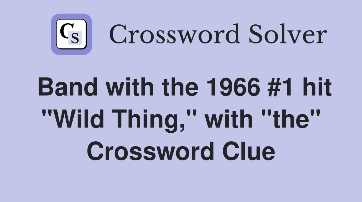 Band with the 1966 #1 hit "Wild Thing," with "the" Crossword Clue