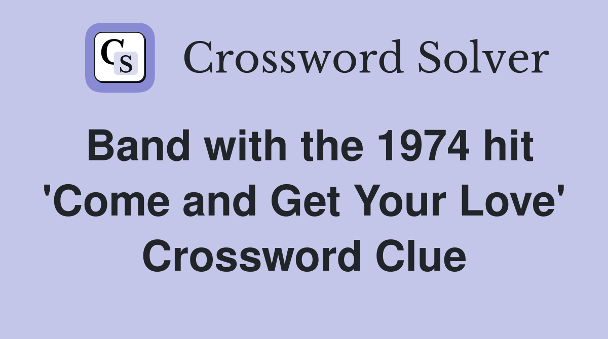 Band with the 1974 hit 'Come and Get Your Love' Crossword Clue
