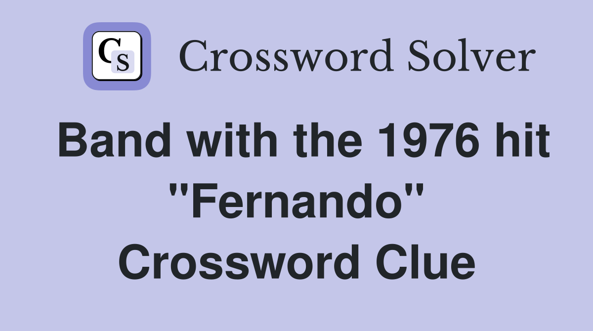 Band with the 1976 hit "Fernando" Crossword Clue