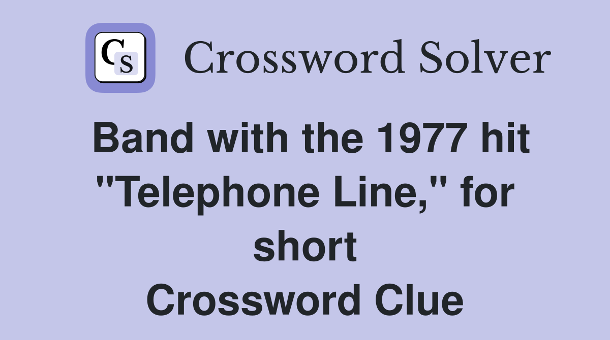 Band with the 1977 hit "Telephone Line," for short Crossword Clue