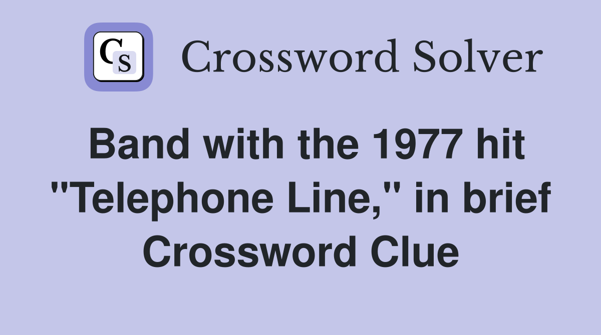 Band with the 1977 hit "Telephone Line," in brief Crossword Clue