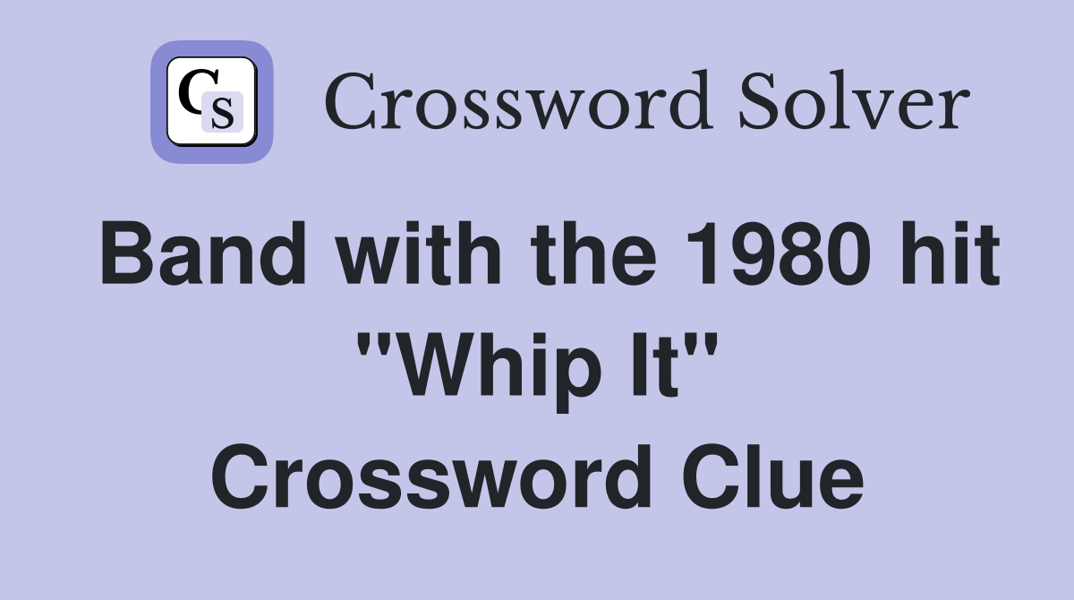 Band with the 1980 hit "Whip It" Crossword Clue