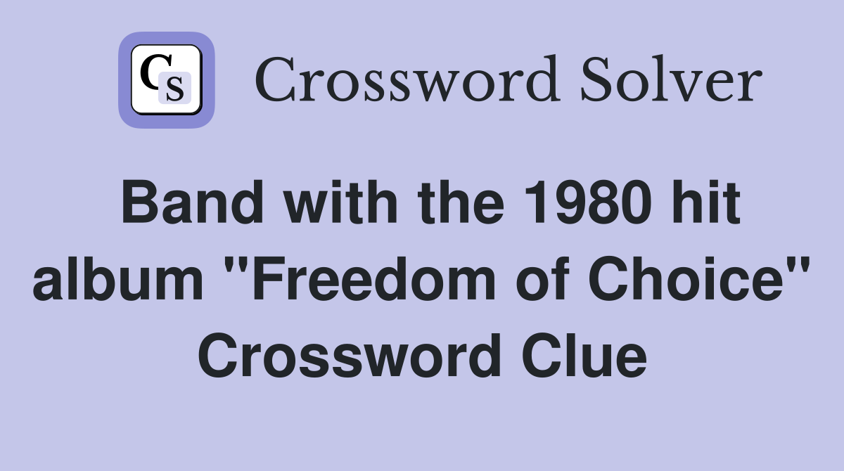 Band with the 1980 hit album "Freedom of Choice" Crossword Clue