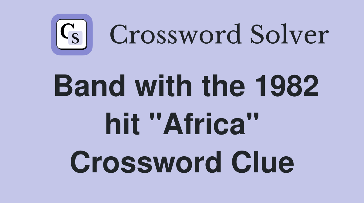 Band with the 1982 hit "Africa" Crossword Clue