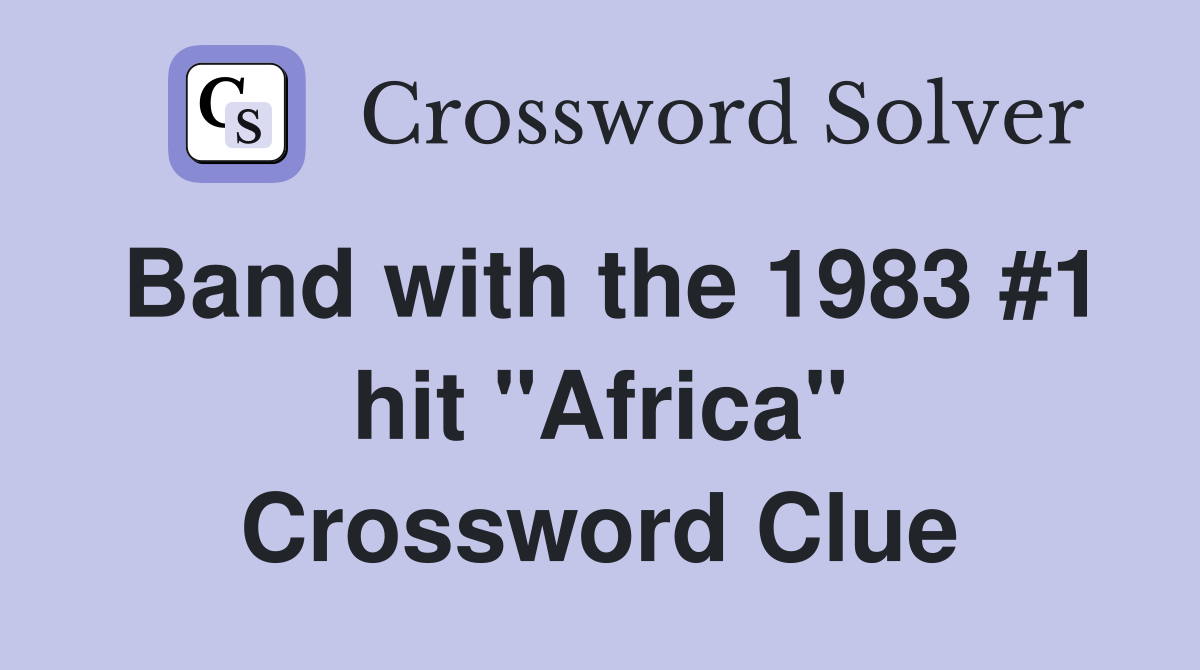 Band with the 1983 #1 hit "Africa" Crossword Clue