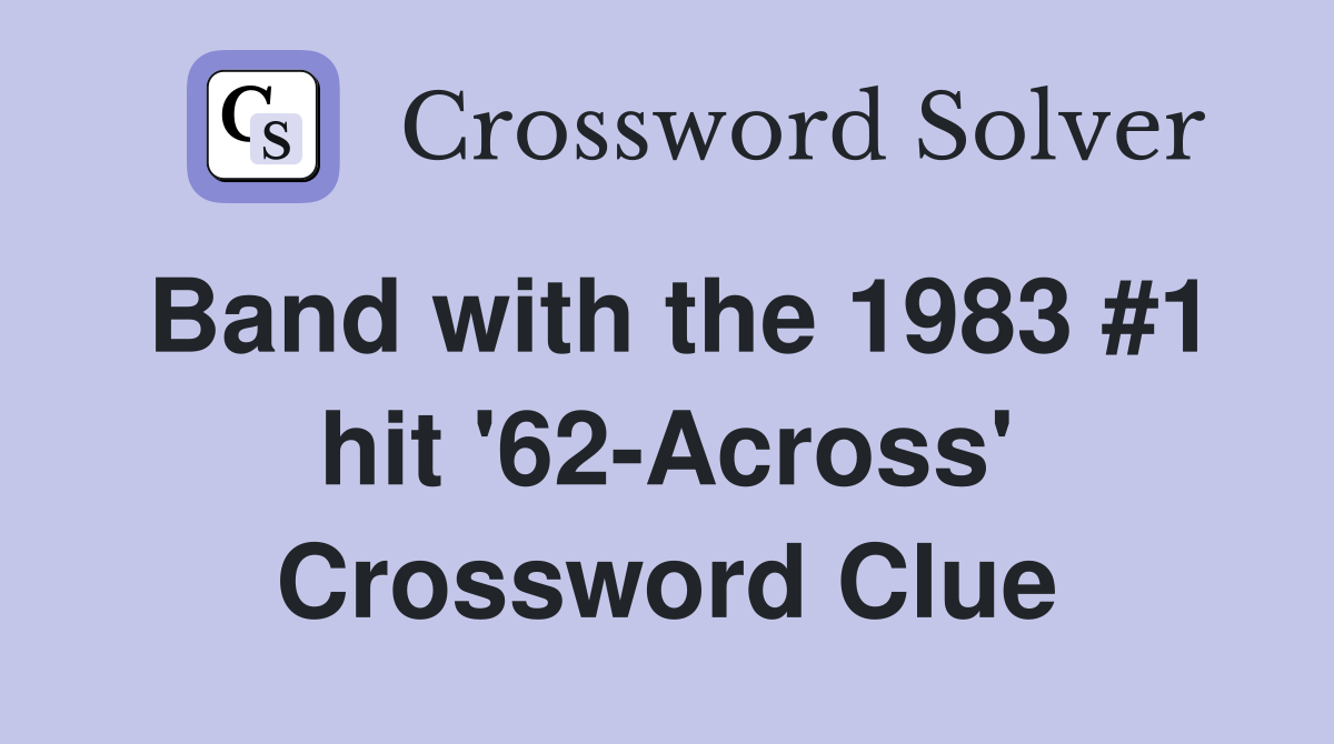 Band with the 1983 #1 hit '62-Across' Crossword Clue