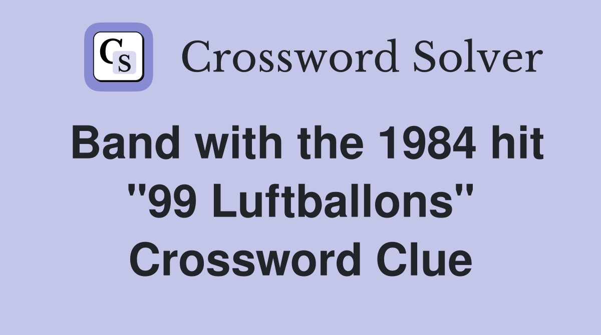 Band with the 1984 hit "99 Luftballons" Crossword Clue