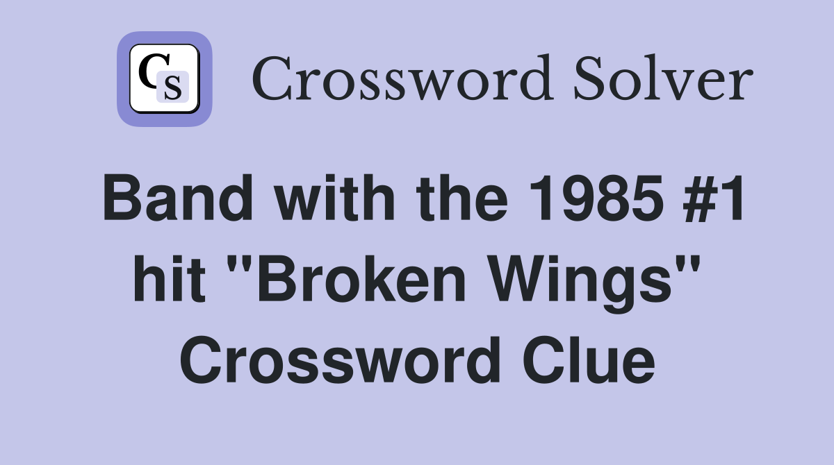 Band with the 1985 #1 hit "Broken Wings" Crossword Clue
