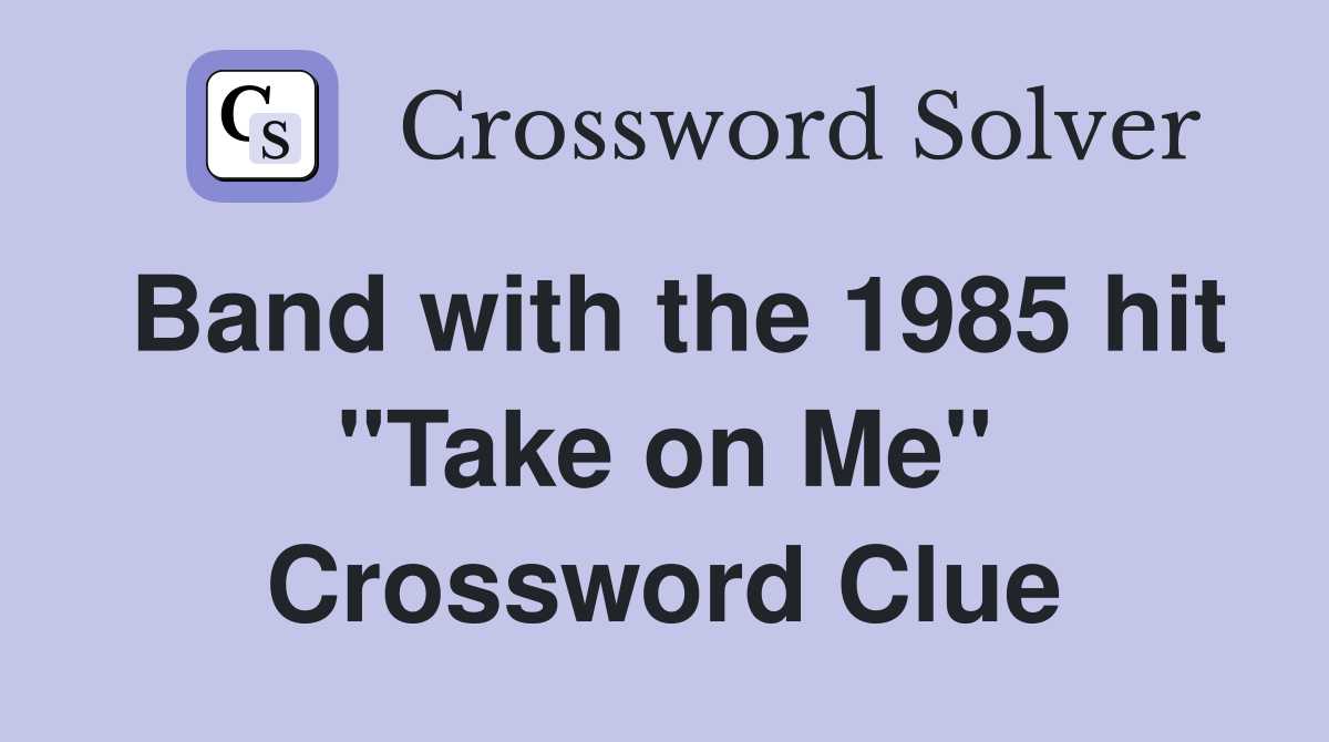 Band with the 1985 hit "Take on Me" Crossword Clue