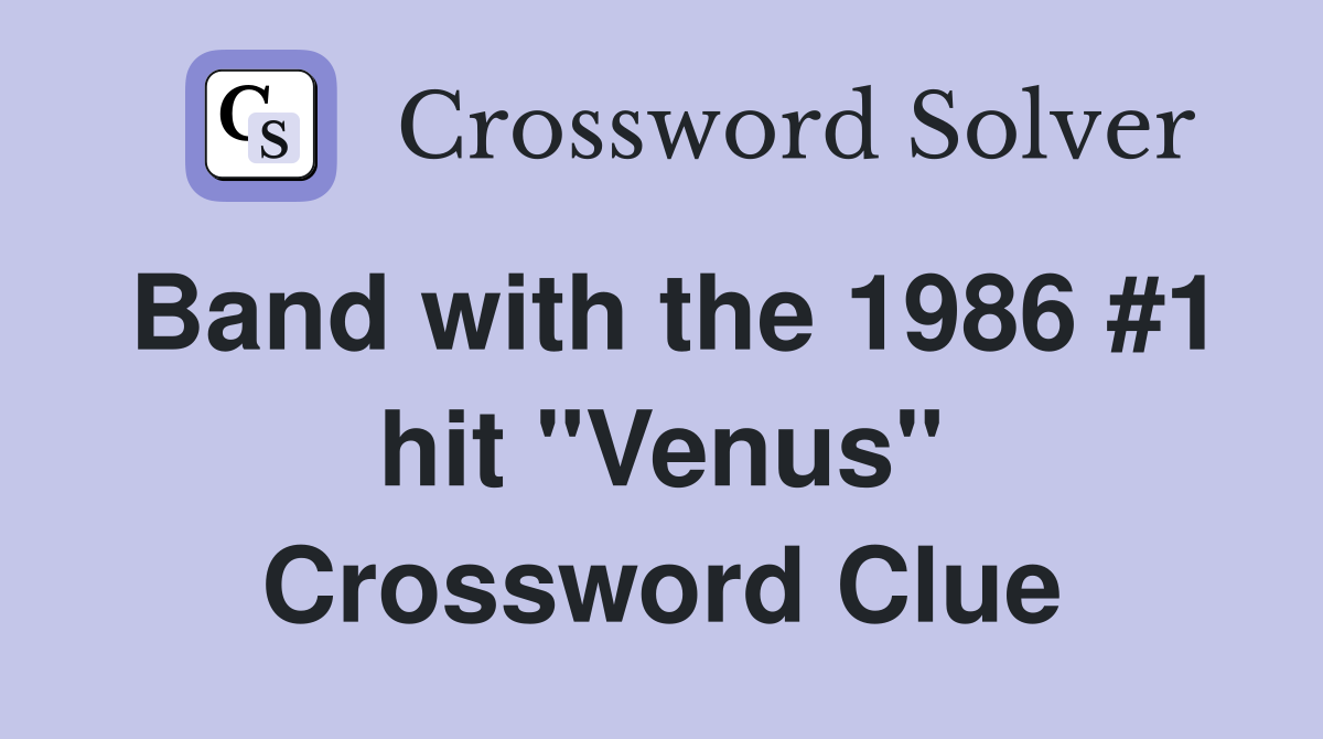 Band with the 1986 #1 hit "Venus" Crossword Clue