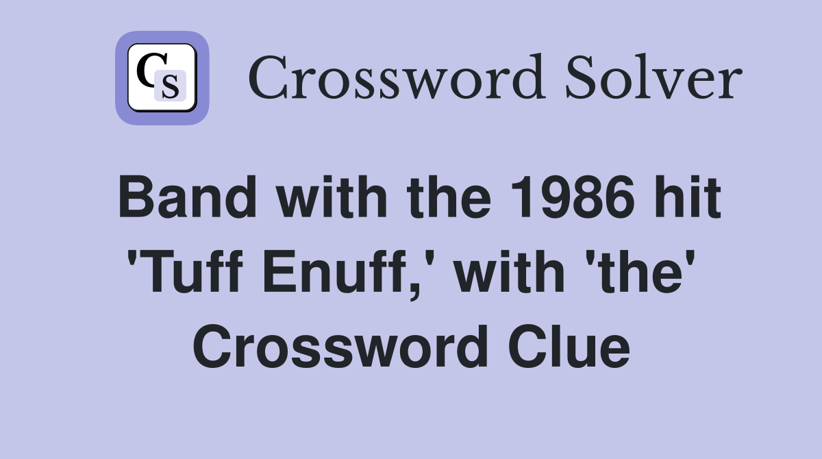 Band with the 1986 hit 'Tuff Enuff,' with 'the' Crossword Clue
