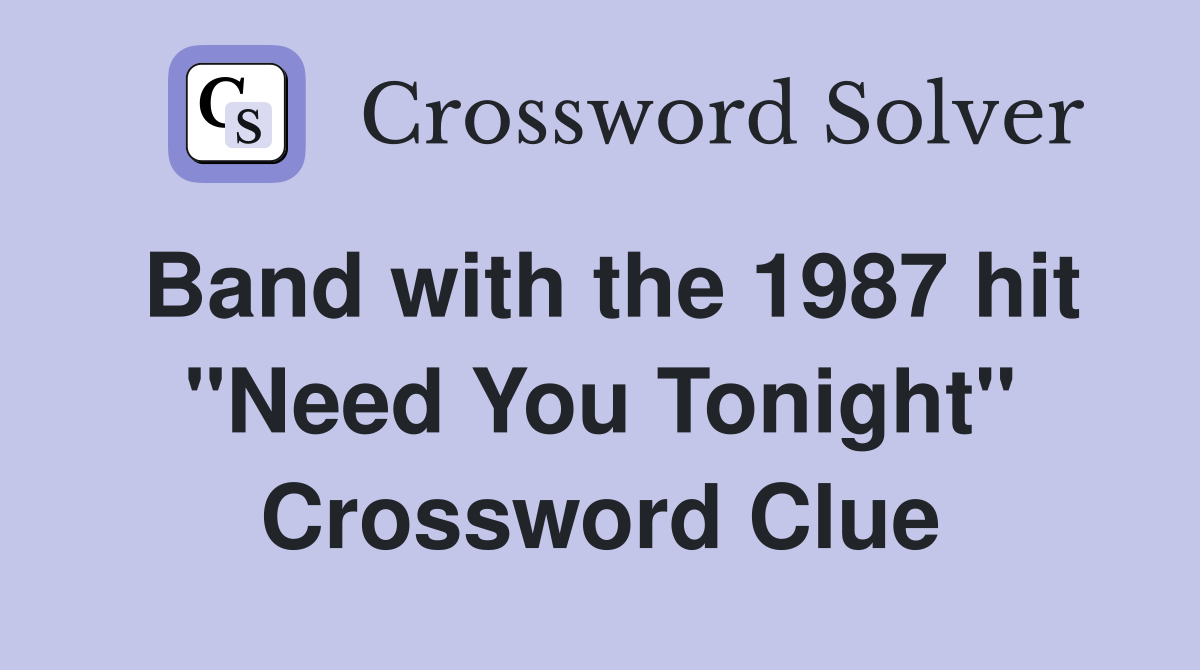 Band with the 1987 hit "Need You Tonight" Crossword Clue