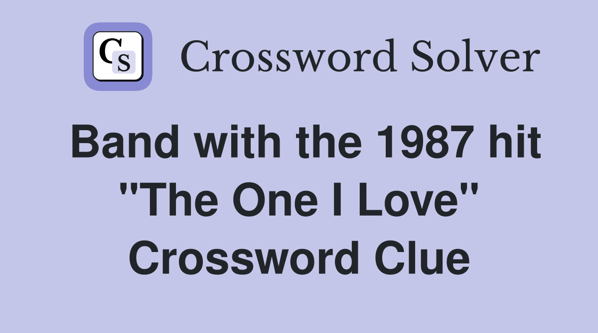 Band with the 1987 hit "The One I Love" Crossword Clue