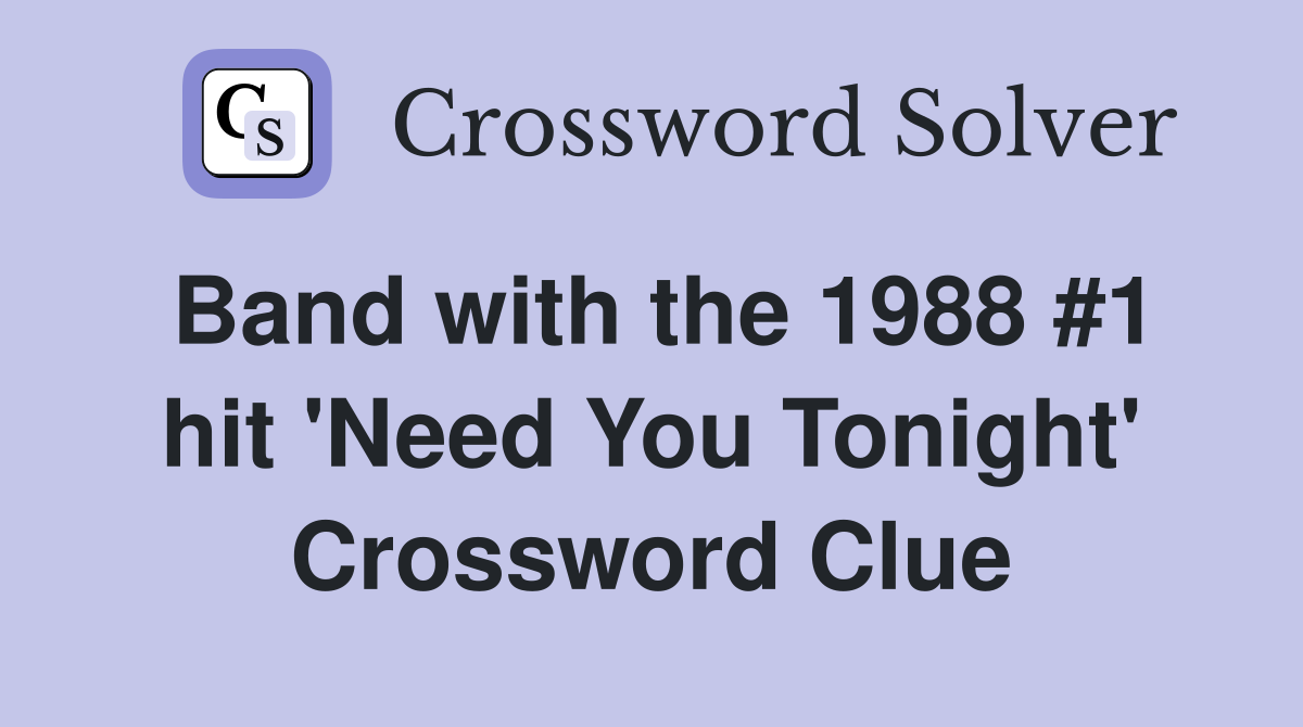 Band with the 1988 #1 hit 'Need You Tonight' Crossword Clue