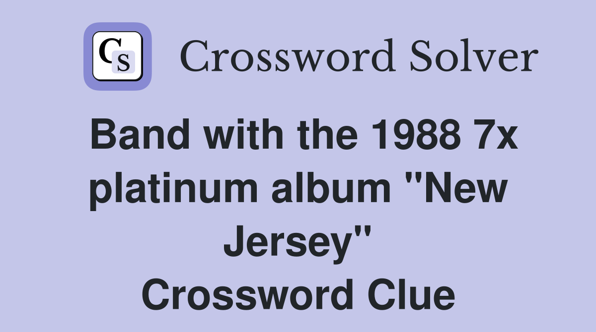 Band with the 1988 7x platinum album "New Jersey" Crossword Clue