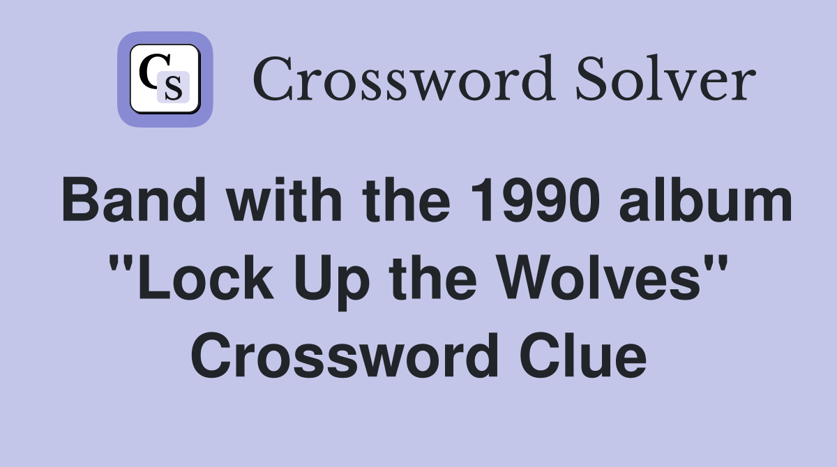 Band with the 1990 album "Lock Up the Wolves" Crossword Clue