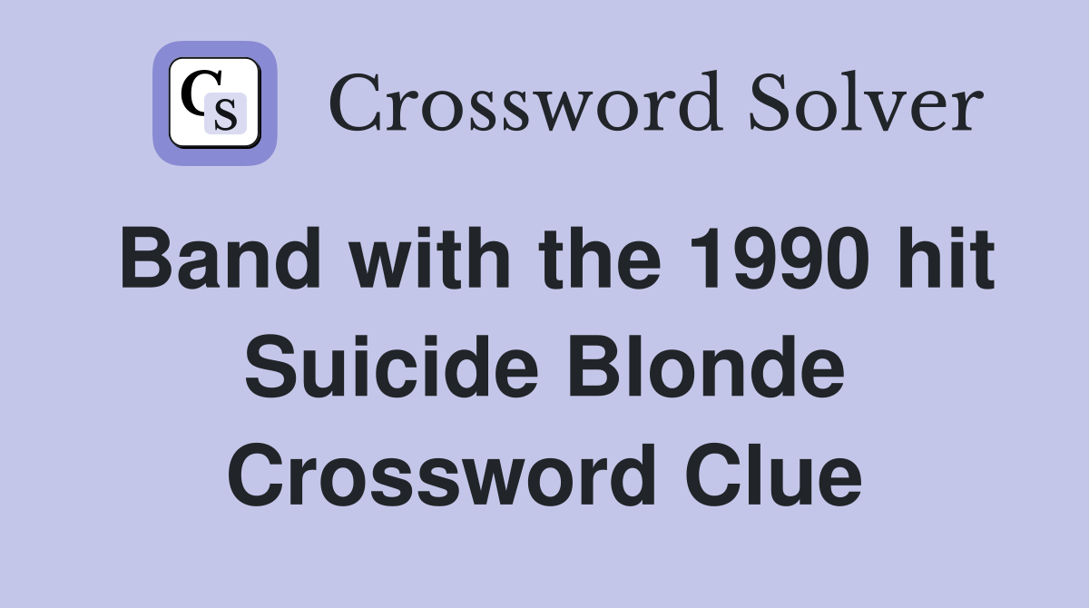 Band with the 1990 hit Suicide Blonde Crossword Clue