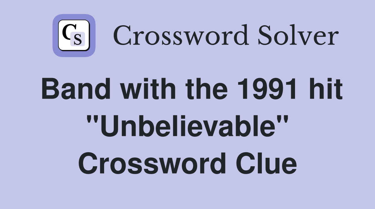 Band with the 1991 hit "Unbelievable" Crossword Clue