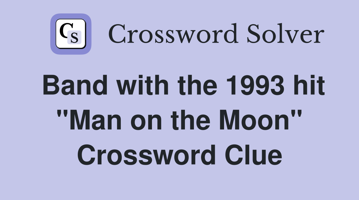 Band with the 1993 hit "Man on the Moon" Crossword Clue