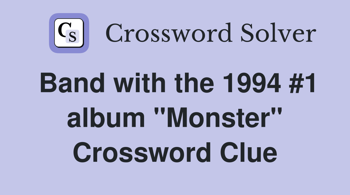 Band with the 1994 #1 album "Monster" Crossword Clue