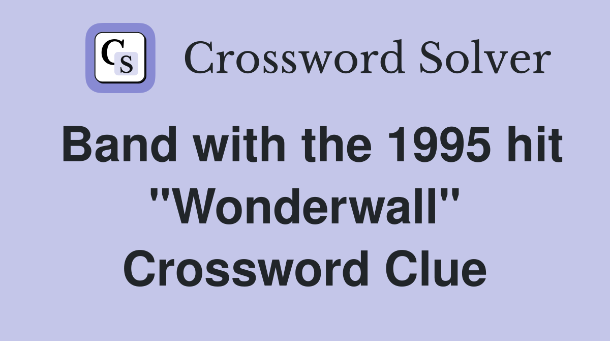 Band with the 1995 hit "Wonderwall" Crossword Clue
