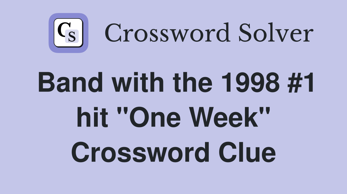 Band with the 1998 #1 hit "One Week" Crossword Clue