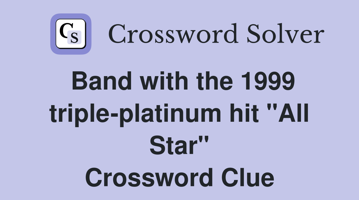 Band with the 1999 triple-platinum hit "All Star" Crossword Clue