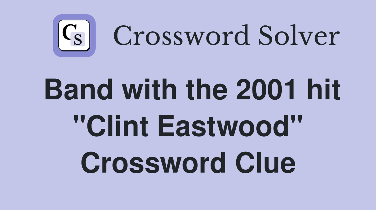 Band with the 2001 hit "Clint Eastwood" Crossword Clue