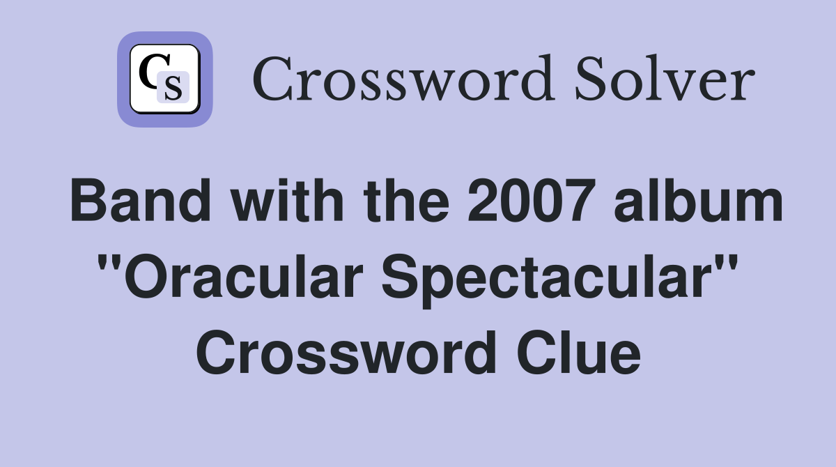 Band with the 2007 album "Oracular Spectacular" Crossword Clue