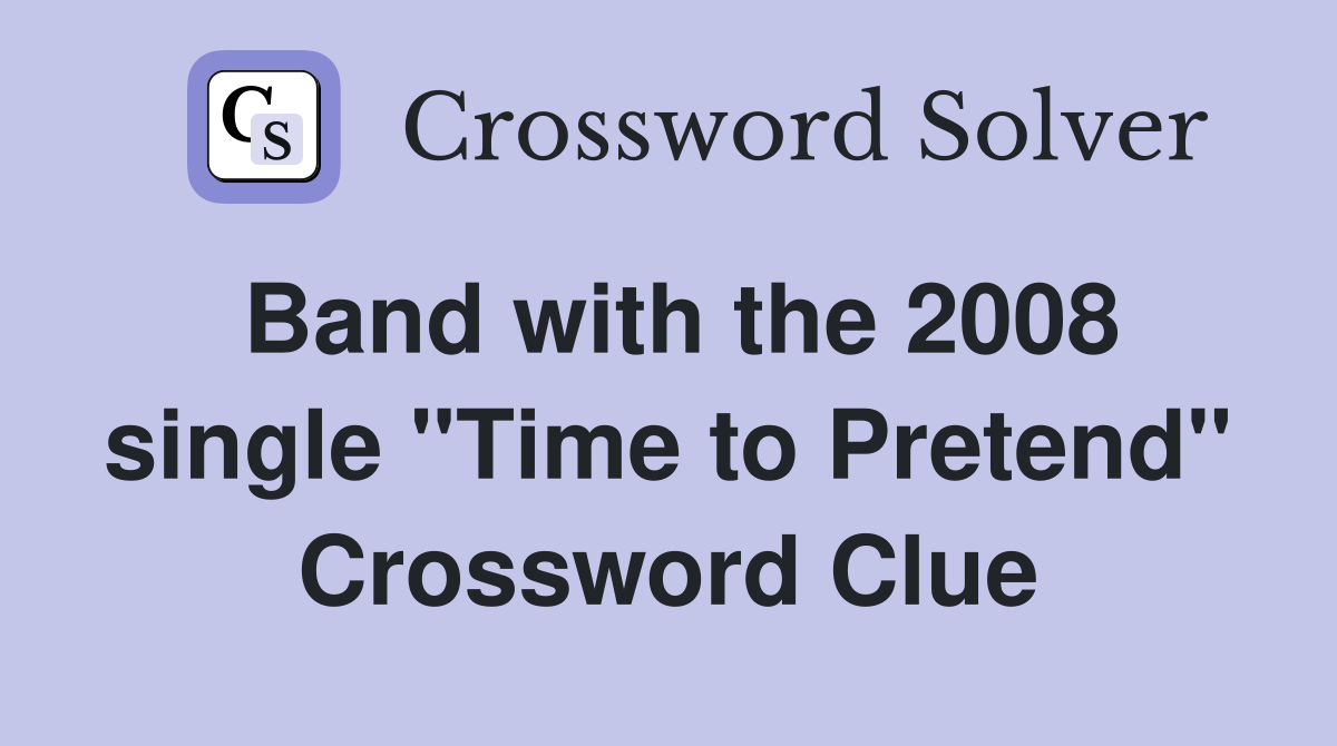 Band with the 2008 single "Time to Pretend" Crossword Clue