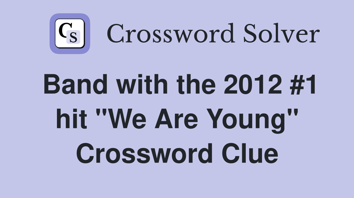 Band with the 2012 #1 hit "We Are Young" Crossword Clue