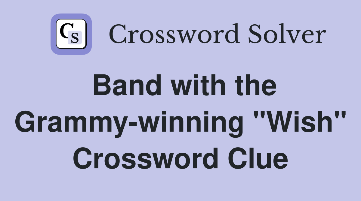 Band with the Grammy-winning "Wish" Crossword Clue