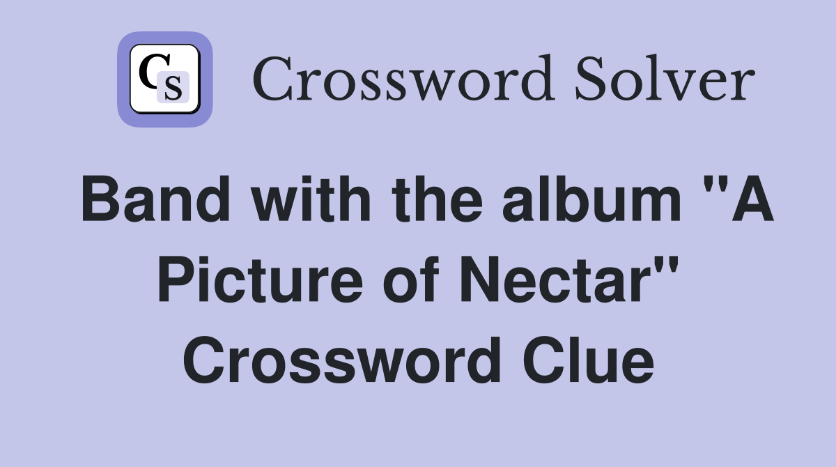 Band with the album "A Picture of Nectar" Crossword Clue