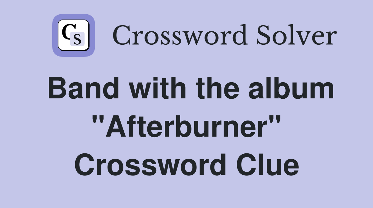 Band with the album "Afterburner" Crossword Clue
