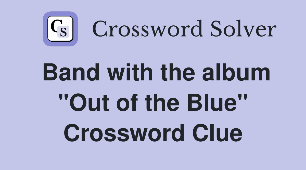 Band with the album "Out of the Blue" Crossword Clue