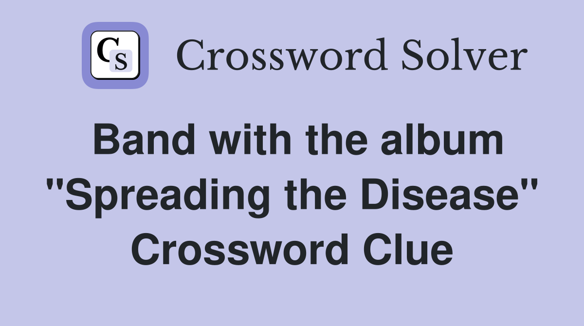 Band with the album "Spreading the Disease" Crossword Clue
