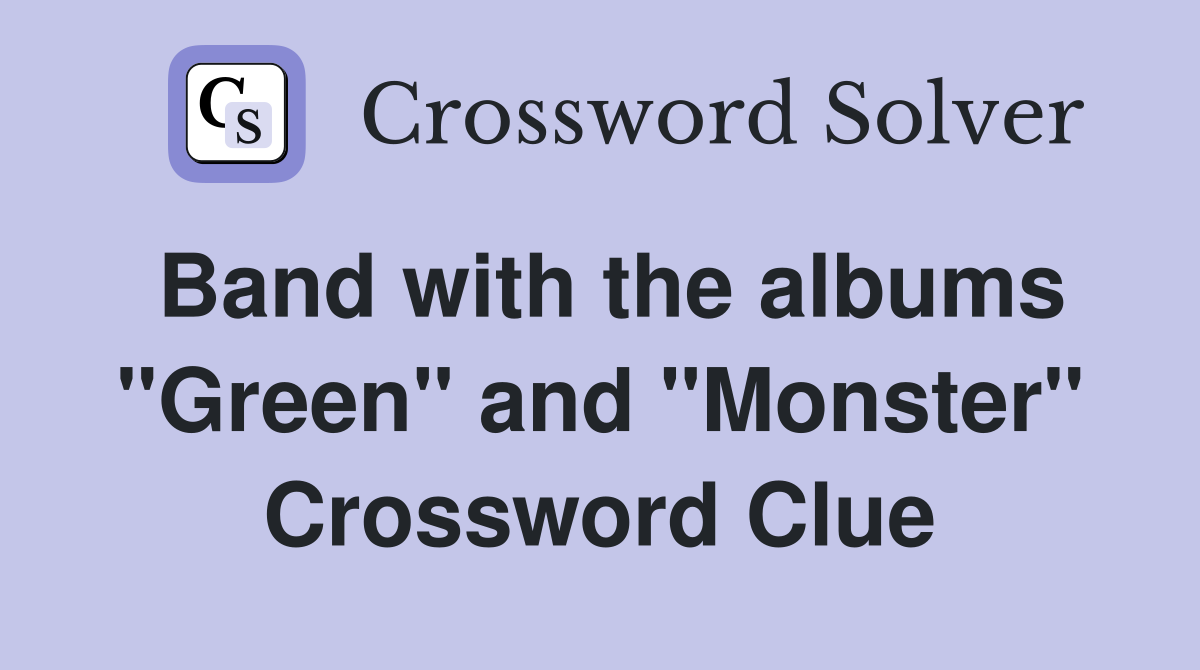 Band with the albums "Green" and "Monster" Crossword Clue