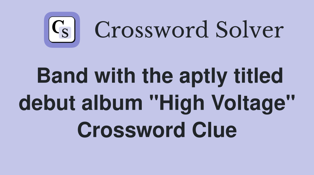 Band with the aptly titled debut album "High Voltage" Crossword Clue