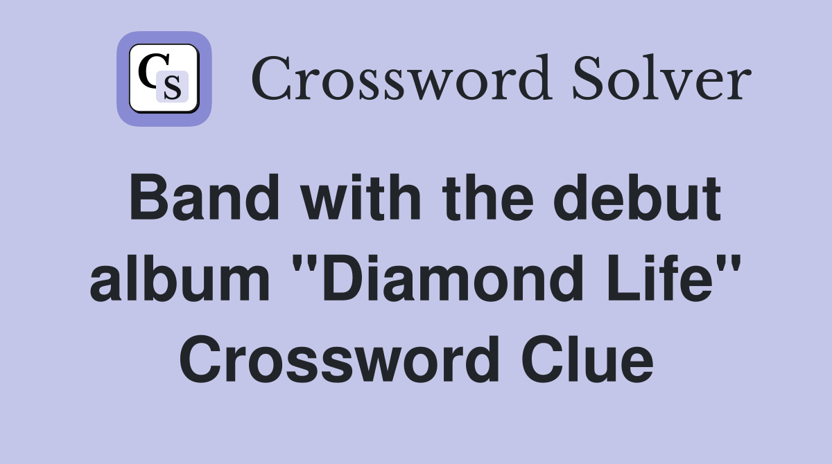 Band with the debut album "Diamond Life" Crossword Clue
