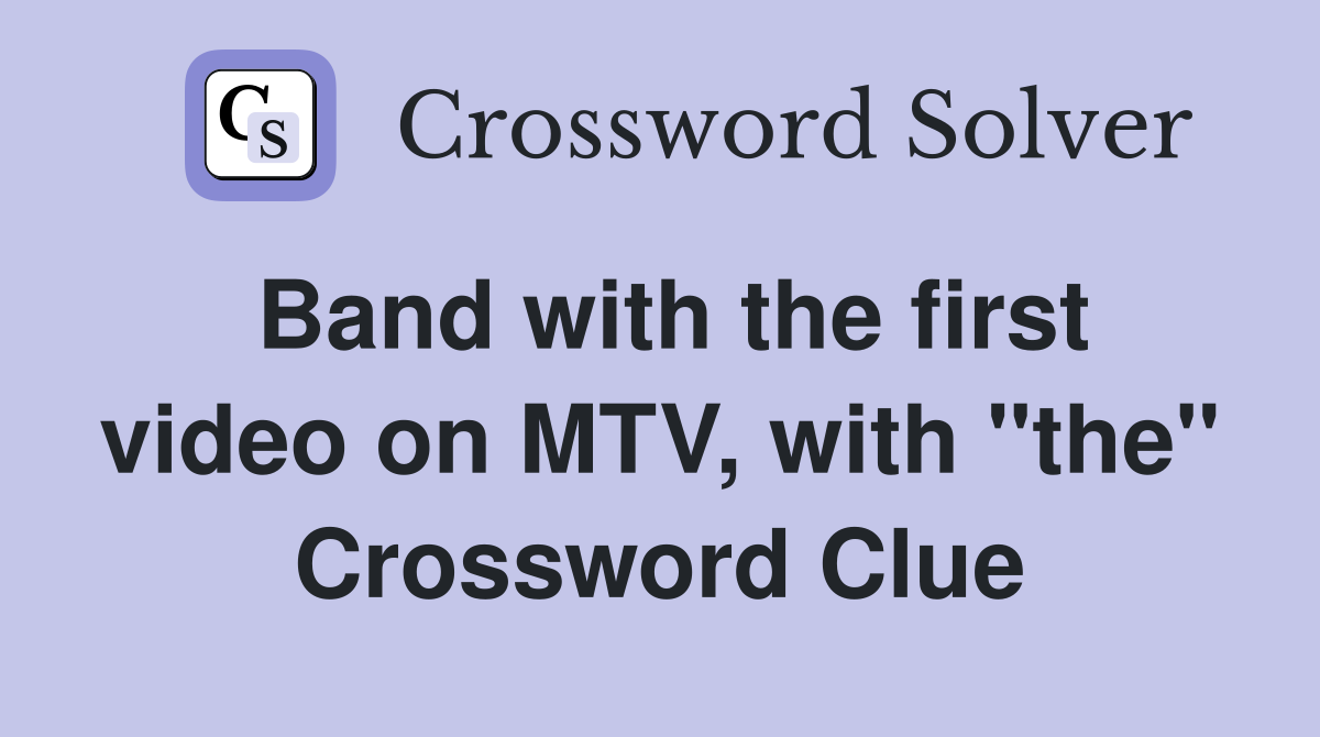 Band with the first video on MTV, with "the" Crossword Clue