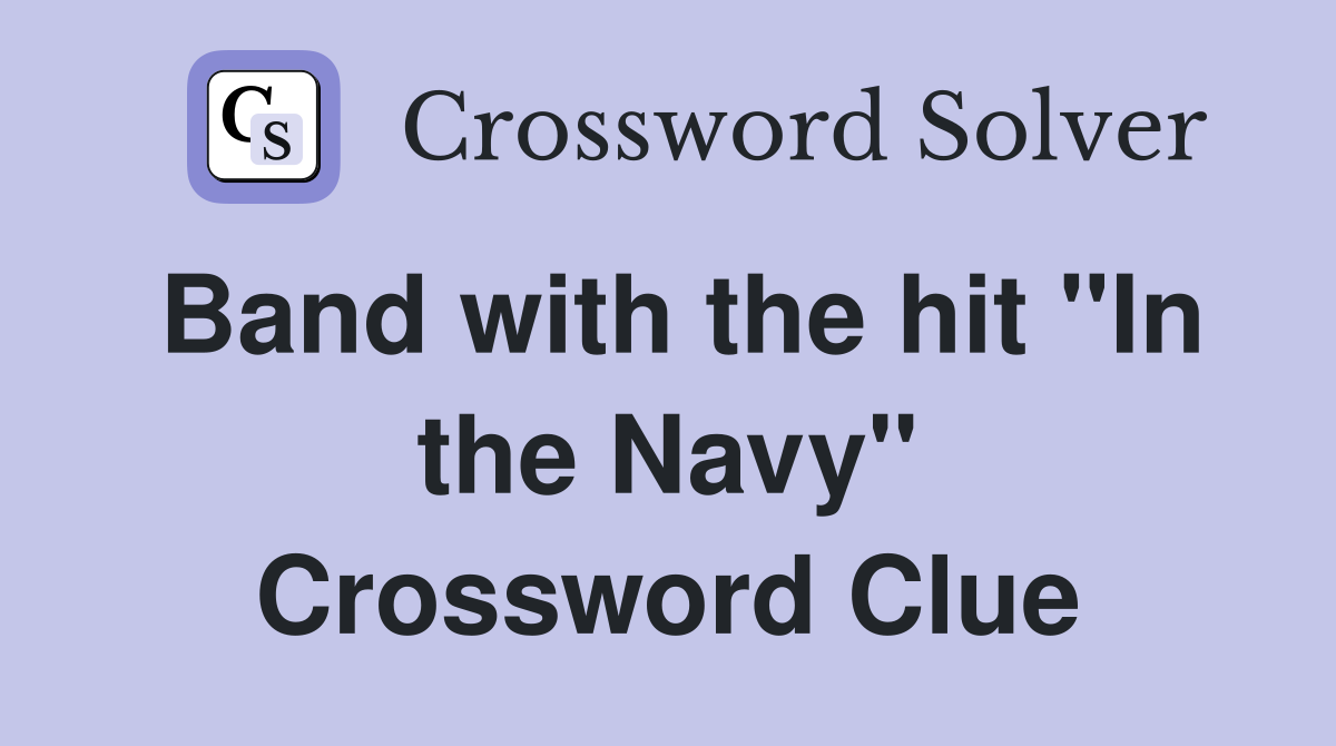 Band with the hit "In the Navy" Crossword Clue
