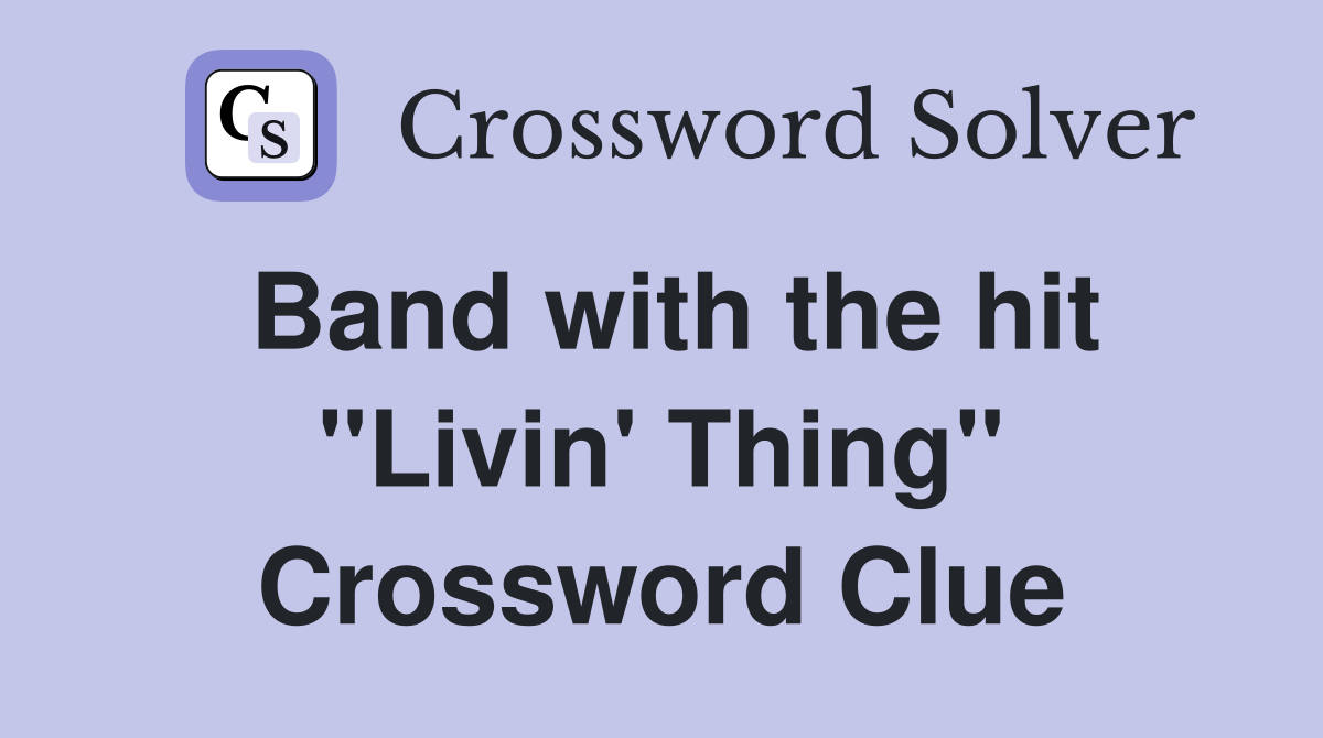 Band with the hit "Livin' Thing" Crossword Clue