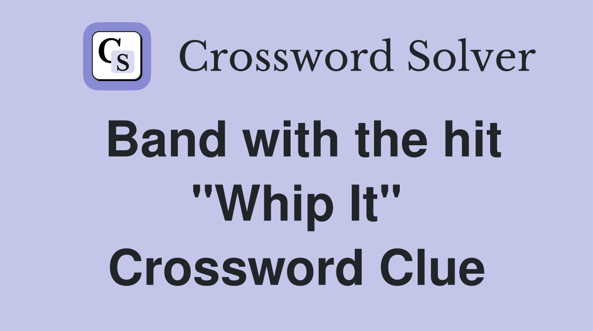 Band with the hit "Whip It" Crossword Clue