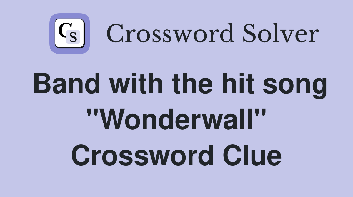 Band with the hit song "Wonderwall" Crossword Clue