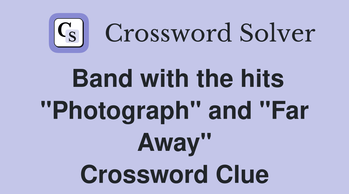 Band with the hits "Photograph" and "Far Away" Crossword Clue