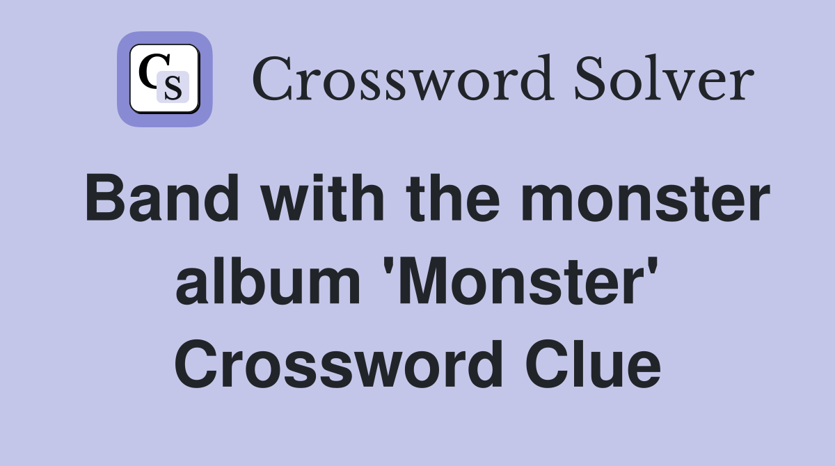 Band with the monster album 'Monster' Crossword Clue