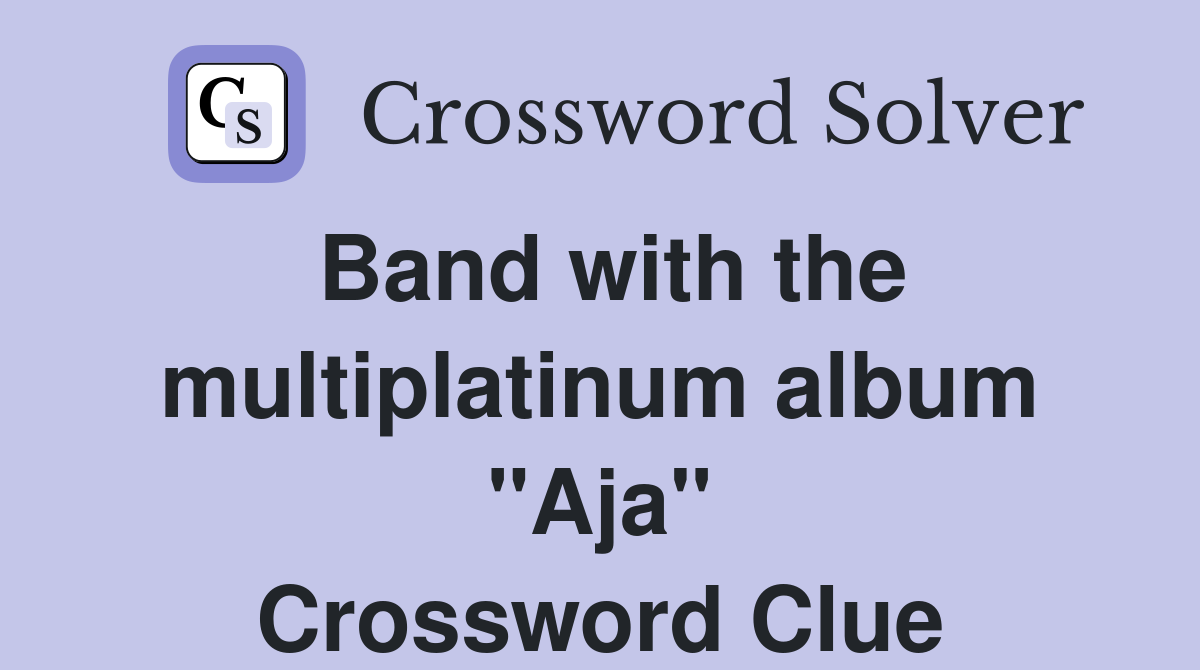 Band with the multiplatinum album "Aja" Crossword Clue