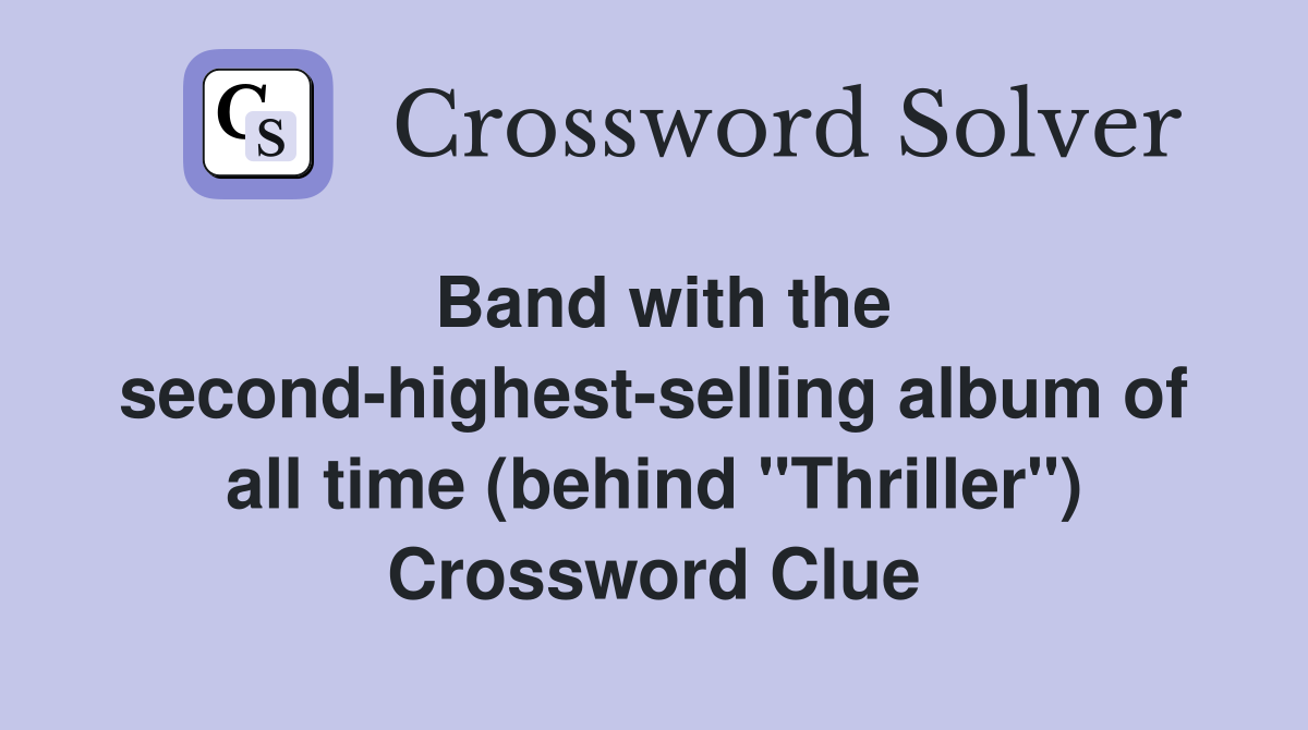 Band with the second-highest-selling album of all time (behind "Thriller") Crossword Clue